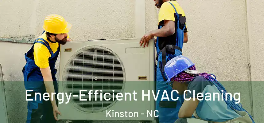  Energy-Efficient HVAC Cleaning Kinston - NC