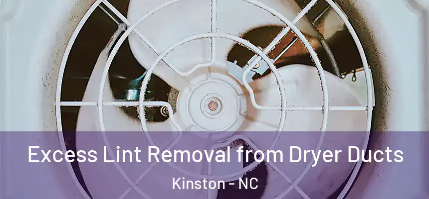  Excess Lint Removal from Dryer Ducts Kinston - NC