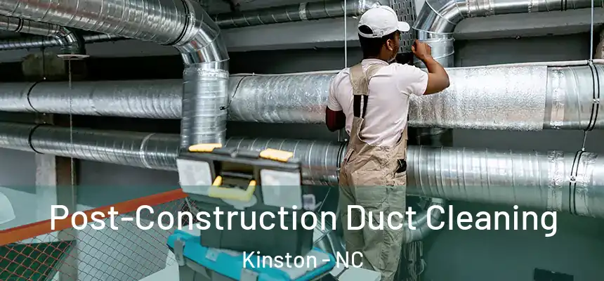  Post-Construction Duct Cleaning Kinston - NC