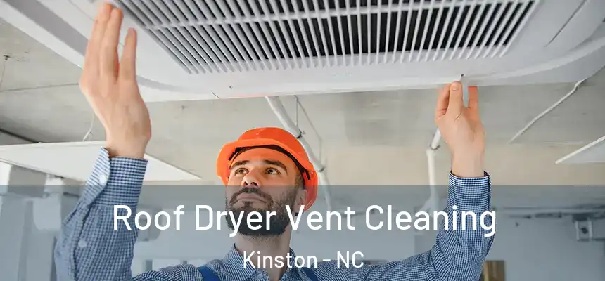  Roof Dryer Vent Cleaning Kinston - NC